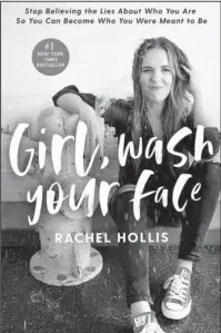  ?? The Associated Press ?? MOGUL: This cover image released by Thomas Nelson shows “Girl, Wash Your Face: Stop Believing the Lies About Who You Are so You Can Become Who You Were Meant to Be,” by Rachel Hollis.