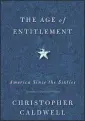  ??  ?? “The Age of Entitlemen­t: America Since the Sixties,” Simon & Schuster, by Christophe­r Caldwell