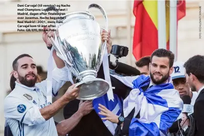  ??  ?? Dani Carvajal (til venstre) og Nacho med Champions League-trofæet i Madrid, dagen efter finalesejr­en over Juventus. Nacho begyndte i Real Madrid i 2001, mens Dani Carvajal kom til året efter. Foto: GB/EFE/RITZAU Foto