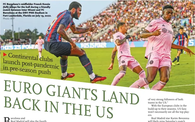  ?? Photo: AFP ?? FC Barcelona’s midfielder Franck Kessie (left) jumps for the ball during a friendly match between Inter Miami and FC Barcelona at the DRV PNK Stadium in Fort Lauderdale, Florida on July 19, 2022.