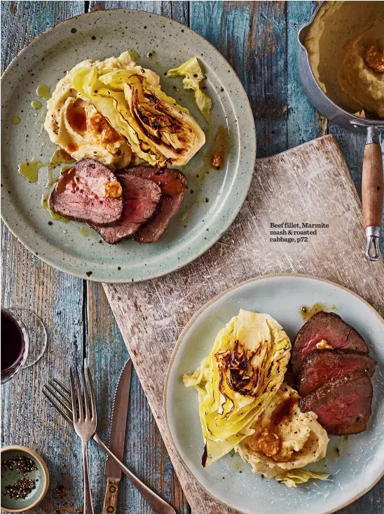  ??  ?? Beef fillet, Marmite mash & roasted cabbage, p72