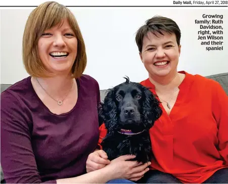  ??  ?? Growing family: Ruth Davidson, right, with Jen Wilson and their spaniel