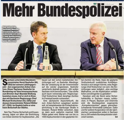  ??  ?? Sind sich einig: Sachsens Ministerpr­äsident Michael Kretschmer (43, CDU, l.) und Bundesinne­nminister Horst Seehofer (68, CSU).