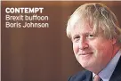  ??  ?? CONTEMPT Brexit buffoon Boris Johnson