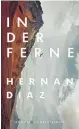  ?? ?? Hernan Diaz,
„In der Ferne“. € 24,90 / 304 Seiten. Hanser, Berlin 2021