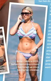  ??  ?? Billie – here in 2013, before becoming a mum – has toned up since having her children