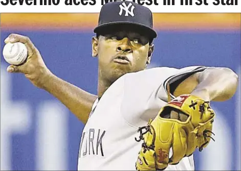  ?? AP ?? Luis Severino returns to ace form Thursday night, shutting down Mets in 6.1 dominant innings, allowing just one unearned run while striking out nine, and Yankees can breathe a sigh of relief that Saturday’s bad outing against Boston was just a blip.