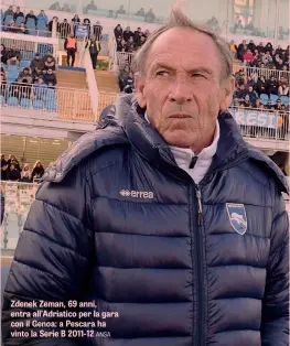  ?? ANSA ?? Zdenek Zeman, 69 anni, entra all’Adriatico per la gara con il Genoa: a Pescara ha vinto la Serie B 2011-12