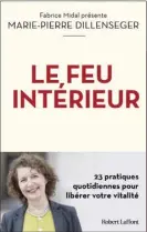  ?? ?? LE FEU INTÉRIEUR Marie-Pierre Dillensege­r Éditions Robert Laffont 198 pages