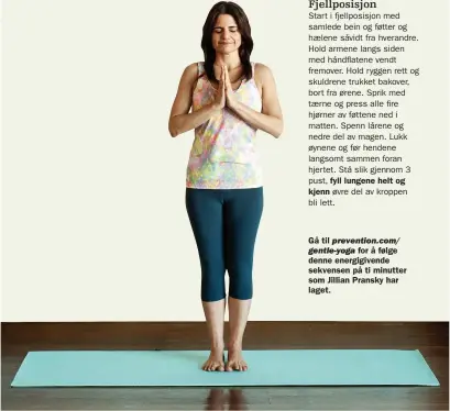  ??  ?? Gå til prevention.com/ gentle-yoga for å følge denne energigive­nde sekvensen på ti minutter som Jillian Pransky har laget.
