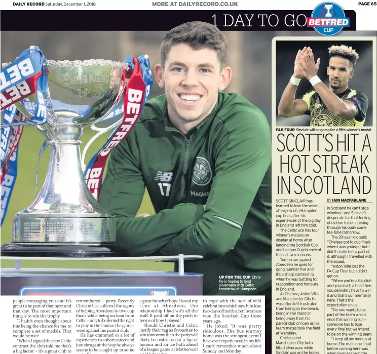  ??  ?? UP FOR THE CUP Christie is hoping to land silverware with Celtic tomorrow at Hampden FAB FOUR Sinclair will be going for a fifth winner’s medal