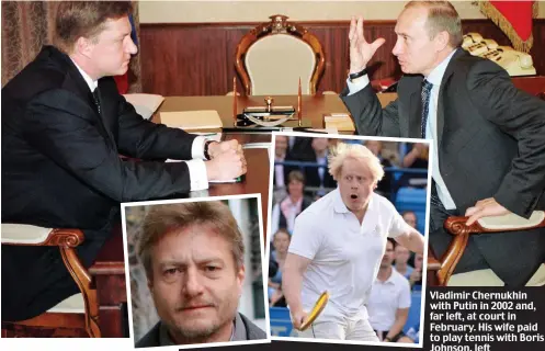  ??  ?? Vladimir Chernukhin with Putin in 2002 and, far left, at court in February. His wife paid to play tennis with Boris Johnson, left
