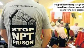  ??  ?? > A public meeting last year to address issues around plans for a new prison