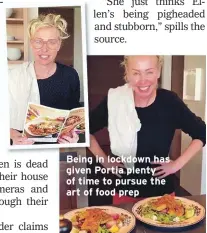  ??  ?? Being in lockdown has given Portia plenty of time to pursue the art of food prep