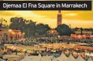  ??  ?? Djemaa El Fna Square in Marrakech