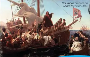  ??  ?? Columbus ombord på Santa Maria år 1492.