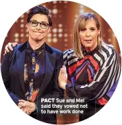  ??  ?? PACT Sue and Mel said they vowed not to have work done