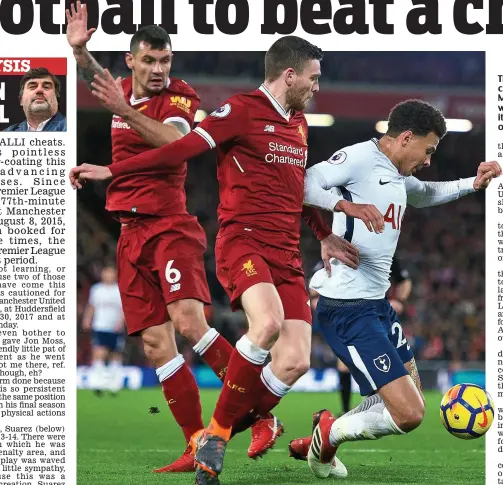  ??  ?? The deceiver: Alli (right) was caught diving by referee Jon Moss in Tottenham’s 2-2 draw with Liverpool on Sunday and it is time consistent offenders of simulation are punished