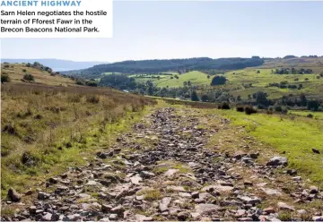  ??  ?? ANCIENT HIGHWAY Sarn Helen negotiates the hostile terrain of Fforest Fawr in the Brecon Beacons National Park.