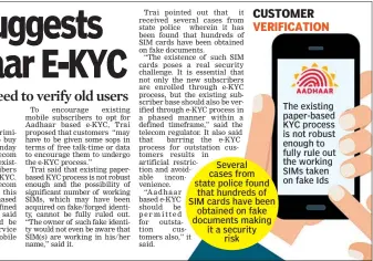  ??  ?? Several cases from state police found that hundreds of SIM cards have been obtained on fake documents making it a security risk The existing paper-based KYC process is not robust enough to fully rule out the working SIMs taken on fake Ids