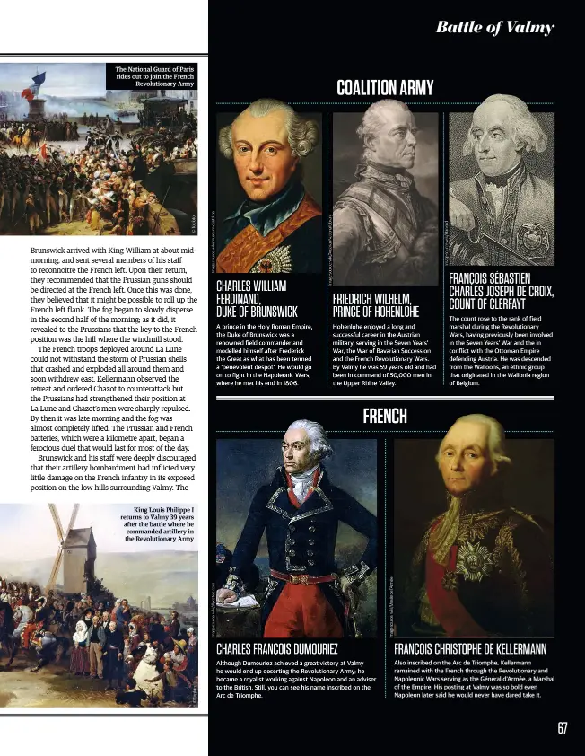  ??  ?? The National Guard of Paris rides out to join the French Revolution­ary Army
King Louis Philippe I returns to Valmy 39 years after the battle where he commanded artillery in the Revolution­ary Army
The count rose to the rank of field marshal during the Revolution­ary Wars, having previously been involved in the Seven Years’ War and the in conflict with the Ottoman Empire defending Austria. He was descended from the Walloons, an ethnic group that originated in the Wallonia region of Belgium.
Also inscribed on the Arc de Triomphe, Kellermann remained with the French through the Revolution­ary and Napoleonic Wars serving as the Général d’armée, a Marshal of the Empire. His posting at Valmy was so bold even Napoleon later said he would never have dared take it.