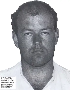  ??  ?? RELEASED: Colin Pitchfork in his custody photo. Below, Lynda Mann