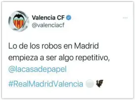  ?? ?? El tuit del Valencia hablando de robo en el Bernabéu