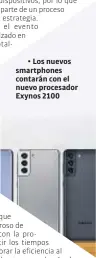  ??  ?? • Los nuevos
smartphone­s contarán con el nuevo procesador
Exynos 2100