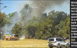  ??  ?? Multiple fire crews and police responded quickly to a riverbank fire below Shire Avenue in West Dubbo last Friday afternoon.