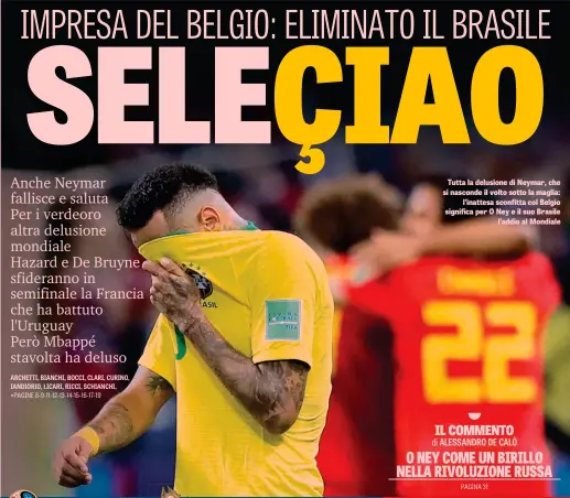  ??  ?? Tutta la delusione di Neymar, che si nasconde il volto sotto la maglia: l’inattesa sconfitta col Belgio significa per O Ney e il suo Brasile l’addio al Mondiale