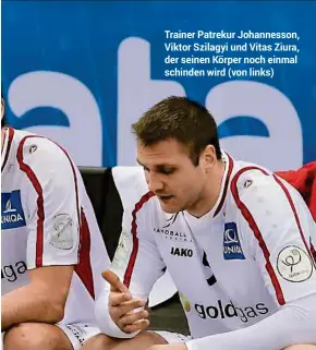  ??  ?? Trainer Patrekur Johannesso­n, Viktor Szilagyi und Vitas Ziura, der seinen Körper noch einmal schinden wird (von links)