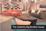  ??  ?? The Celebrity Big Brother house