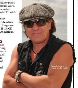  ??  ?? Brian Johnson: get back on the road!