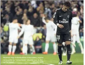  ??  ?? Neymar, trop individual­iste à Bernabeu, espère renouveler la ‘‘remontada’’ réussie avec le Barça l’an passé... (Photos AFP)