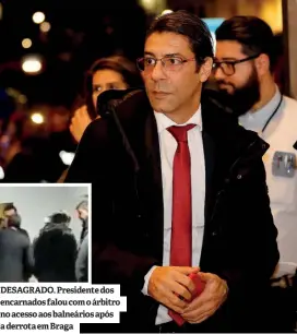  ?? ?? DESAGRADO. Presidente dos encarnados falou com o árbitro no acesso aos balneários após a derrota em Braga