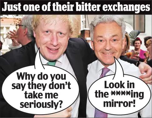  ??  ?? Why do you say they don’t take me seriously?
Look in the **** ing mirror!
Riposte: Alan Duncan, who quit politics 16 months ago, served under Boris Johnson at the Foreign Office