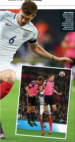  ??  ?? KEY MAN: Stones must improve his decisionma­king or pressure will build as it did against the Scots (inset)