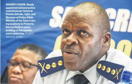  ?? Jacques Nelles Picture: ?? SHARED VISION. Newly appointed national police commission­er General Khehla Sithole, right, and Minister of Police Fikile Mbalula at the Saps training academy in Pretoria during his first press briefing on his appointmen­t yesterday.