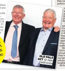  ??  ?? OLD PALS ACT Sir Alex with Knox