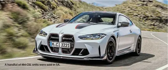  ?? ?? A handful of M4 CSL units were sold in SA.