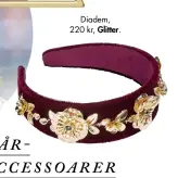  ??  ?? Diadem, 220 kr, Glitter.