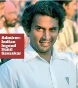  ??  ?? Admirer: Indian legend Sunil Gavaskar