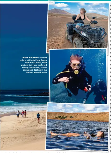  ??  ?? WAVE MACHINE: The surf rolls in at Ponta Preta Beach near Santa Maria, main picture, but Hero preferred riding a quad bike, scubadivin­g and floating in the Pedra Lume salt mine