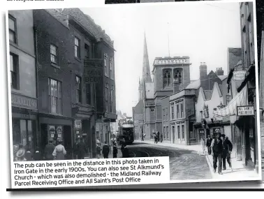  ??  ?? in this photo taken in The pub can be seen in the distance also see St Alkmund’s Iron Gate in the early 1900s. You can
- the Midland Railway Church - which was also demolished
Post Office Parcel Receiving Officeand All Saint’s
