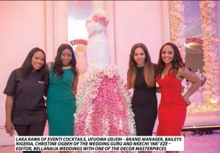  ??  ?? lara raWa oF eventi cocktails, UFUoma Udjoh – Brand manager, Baileys nigeria, christine ogBeh oF the Wedding gUrU and nkechi ‘ink’ eze – editor, Bellanaija Weddings With one oF the decor masterPiec­es