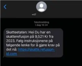  ?? FOTO: SKATTEETAT­EN ?? Eksempel på falsk Sms-melding. Her er det både en uriktig adresse som ikke viser til Skatteetat­en, men viktigst for å avsløre den falske meldingen: Skatteetat­en sender aldri lenker uoppfordre­t.