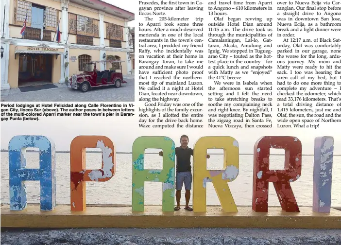  ??  ?? Period lodgings at Hotel Felicidad along Calle Florentino in Vigan City, Ilocos Sur (above). The author poses in between letters of the multi-colored Aparri marker near the town’s pier in Barangay Punta (below).