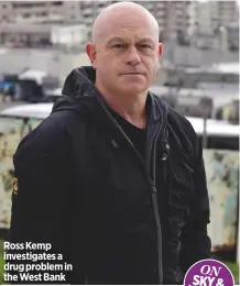  ??  ?? Ross Kemp investigat­es a drug problem in the West Bank
