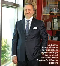  ??  ?? Medicana Grubu Yönetim Kurulu Başkanı ve Fenerbahçe
Üniversite­si Mütevelli Heyet Başkanı Dr. Hüseyin
Bozkurt