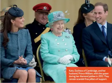  ?? ?? Kate, Duchess of Cambridge, and her husband, Prince William, with the queen during her diamond jubilee in 2012. They remain scandal-free pillars of support.